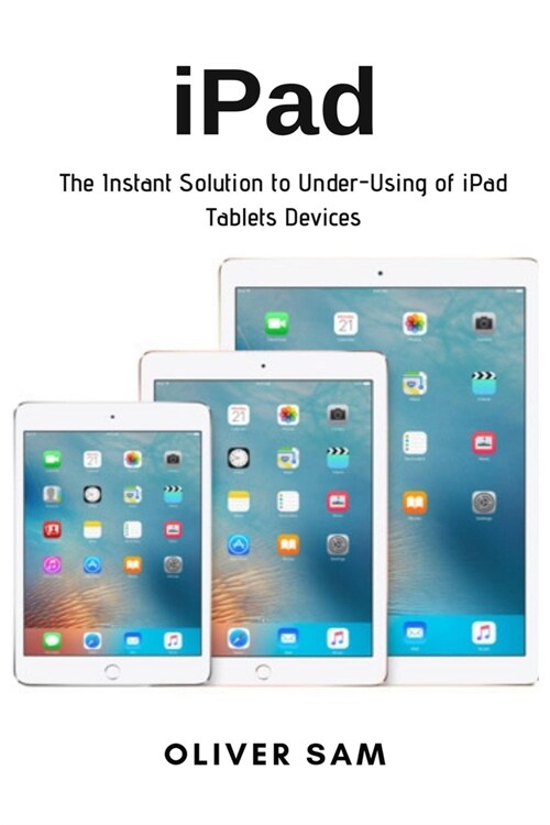 iPad: The Instant Solution to Under-Using of iPad Tablets Devices (Paperback)