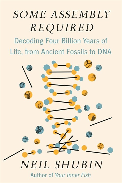 Some Assembly Required: Decoding Four Billion Years of Life, from Ancient Fossils to DNA (Hardcover)