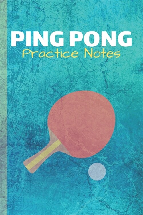 Ping Pong Practice Notes: Table Tennis Journal & Ping Pong Sport Coaching Notebook Motivation Quotes - Practice Training Diary To Write In (110 (Paperback)