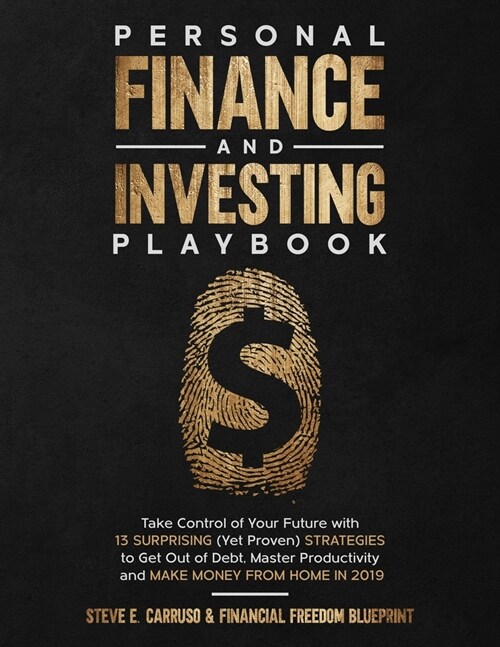 Personal Finance and Investing Playbook: Take Control of Your Future with 13 Surprising (Yet Proven) Strategies to Get Out of Debt, Master Productivit (Paperback)