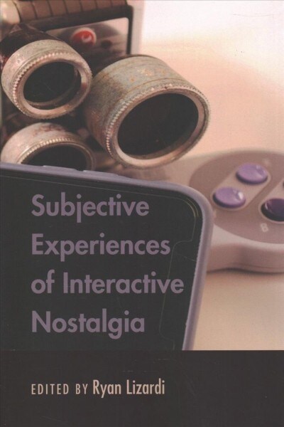 Subjective Experiences of Interactive Nostalgia (Paperback)