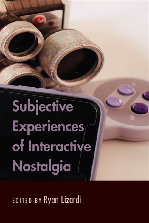 Subjective Experiences of Interactive Nostalgia (Hardcover)