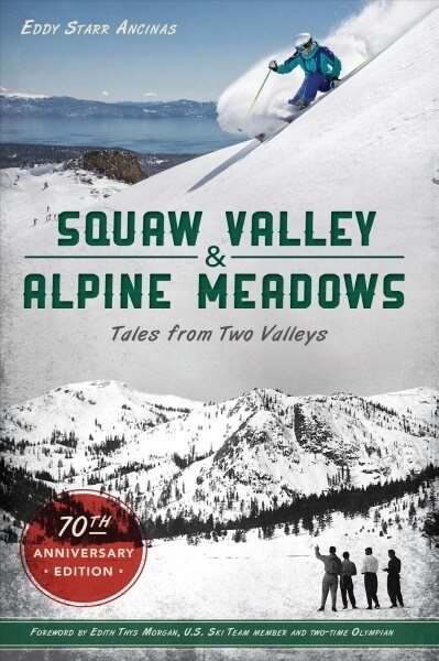 Squaw Valley and Alpine Meadows: Tales from Two Valleys (Paperback, 70, Anniversary)