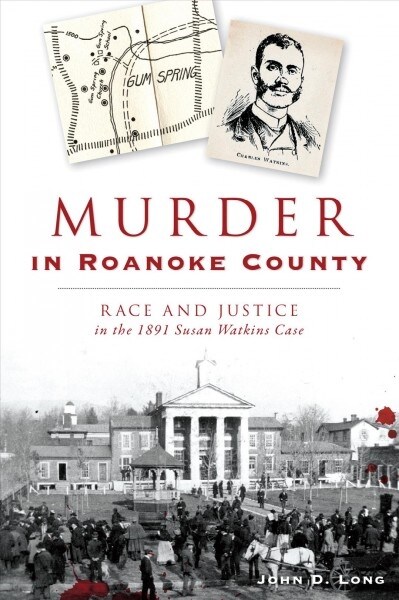 Murder in Roanoke County: Race and Justice in the 1891 Susan Watkins Case (Paperback)