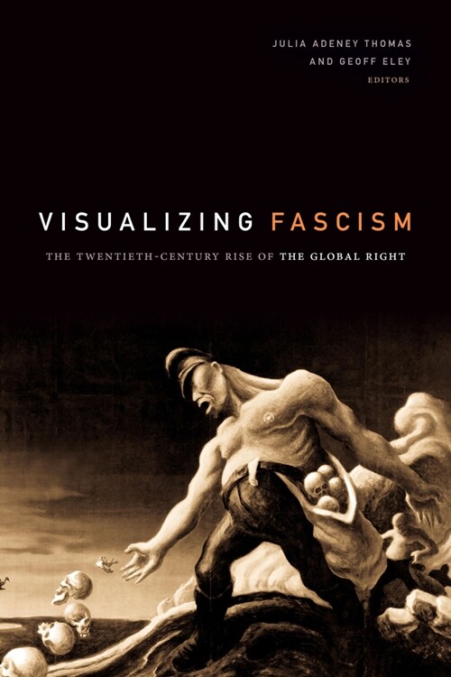 Visualizing Fascism: The Twentieth-Century Rise of the Global Right (Hardcover)