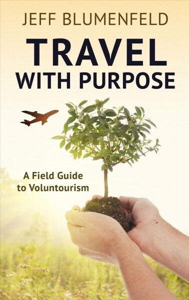 Travel with Purpose: A Field Guide to Voluntourism (Library Binding)