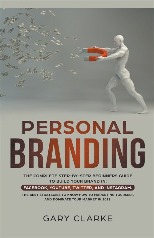 Personal Branding, The Complete Step-by-Step Beginners Guide to Build Your Brand in (Paperback)