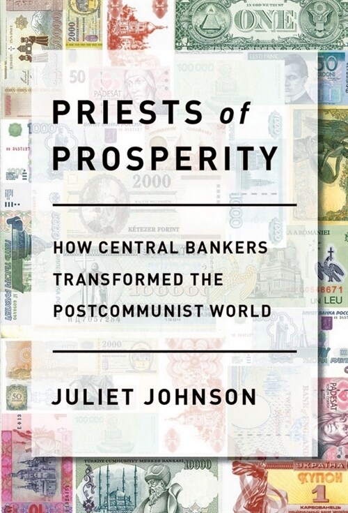 Priests of Prosperity: How Central Bankers Transformed the Postcommunist World (Paperback)