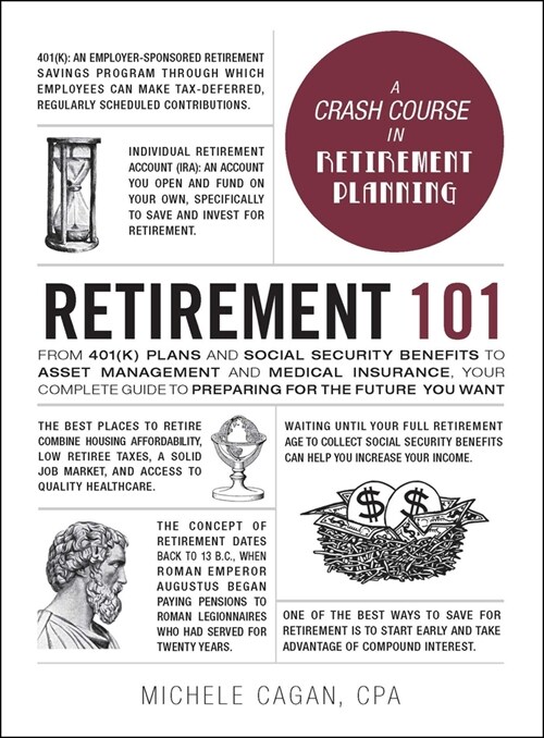 Retirement 101: From 401(k) Plans and Social Security Benefits to Asset Management and Medical Insurance, Your Complete Guide to Prepa (Hardcover)