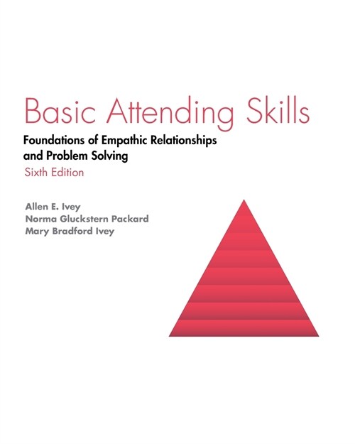 Basic Attending Skills: Foundations of Empathic Relationships and Problem Solving (Paperback, 6)