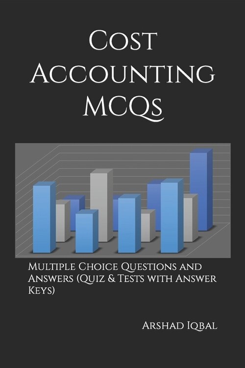 Cost Accounting MCQs: Multiple Choice Questions and Answers (Quiz & Tests with Answer Keys) (Paperback)