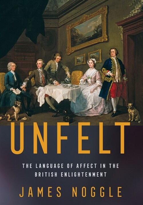 Unfelt: The Language of Affect in the British Enlightenment (Hardcover)