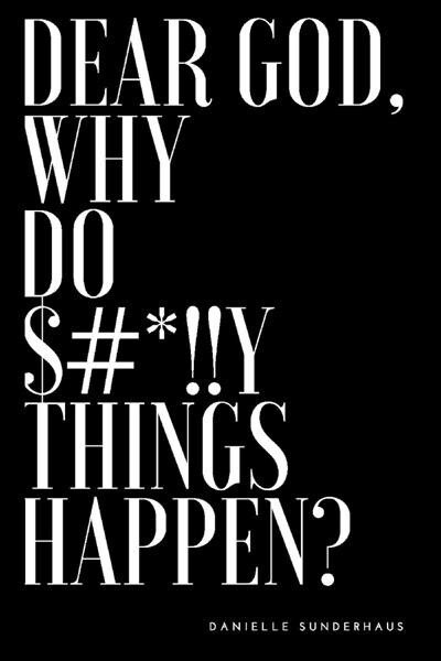 Dear God, Why Do $#*!!Y Things Happen?: Volume 1 (Paperback)