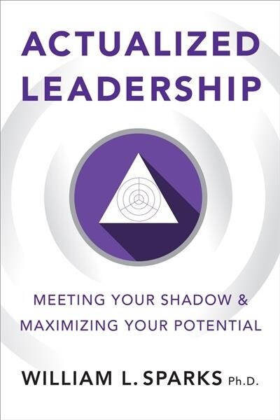 Actualized Leadership: Meeting Your Shadow and Maximizing Your Potential (Paperback)