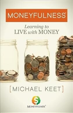 Moneyfulness(r): Learning to Live with Money (Paperback)