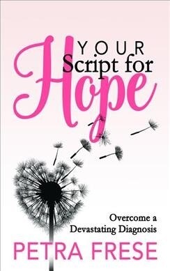 Your Script for Hope: Overcome a Devastating Diagnosis (Paperback)