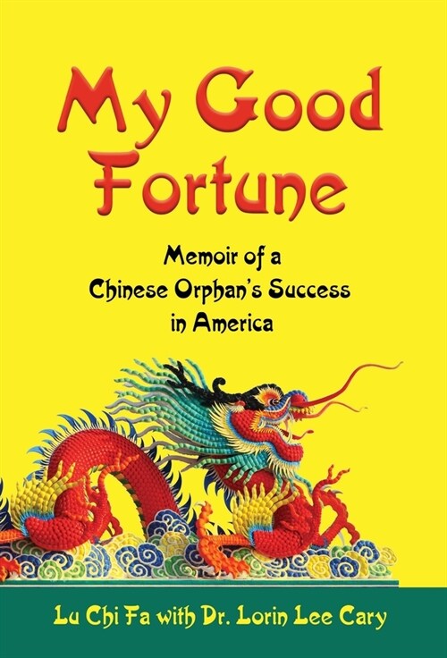 My Good Fortune: Memoir of a Chinese Orphans Success in America (Hardcover)