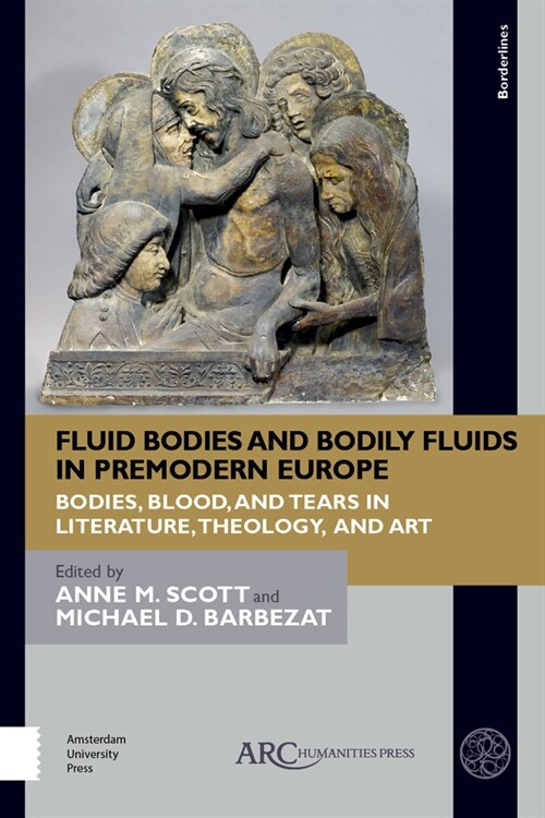 Fluid Bodies and Bodily Fluids in Premodern Europe: Bodies, Blood, and Tears in Literature, Theology, and Art (Hardcover)