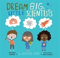 Dream big, little scientists: a bedtime book