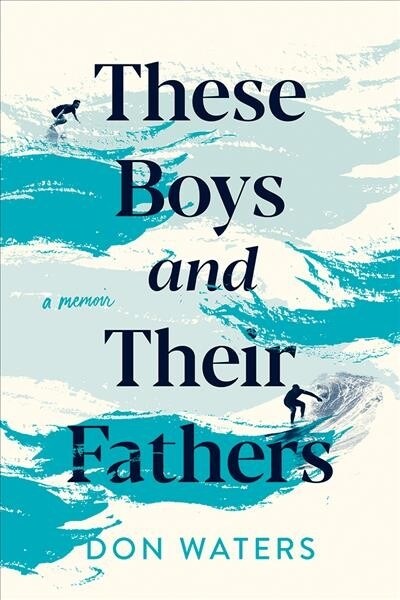 These Boys and Their Fathers: A Memoir (Paperback)
