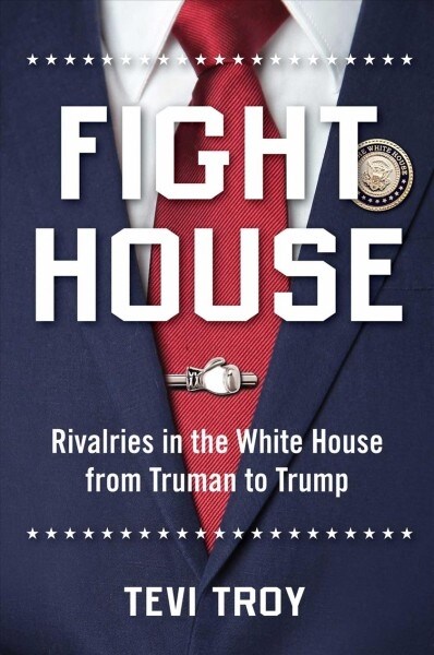 Fight House: Rivalries in the White House from Truman to Trump (Hardcover)