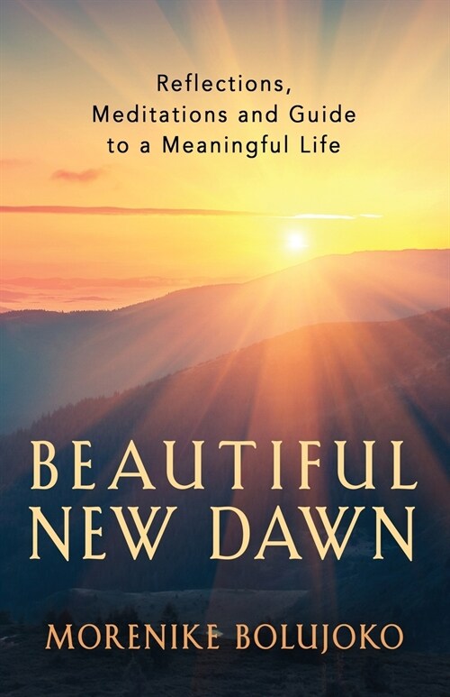 Beautiful New Dawn: Reflections, Meditations and Guide to a Meaningful Life (Paperback)