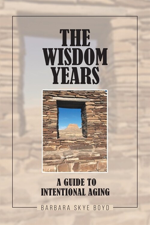 The Wisdom Years: A Guide to Intentional Aging (Paperback)