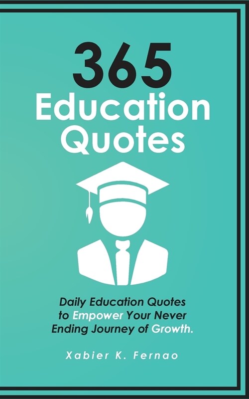 365 Education Quotes: Daily Education Quotes to Empower Your Never-Ending Journey of Growth (Paperback)