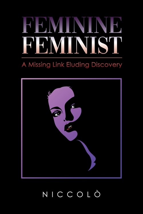 Feminine Feminist: A Missing Link Eluding Discovery (Paperback)