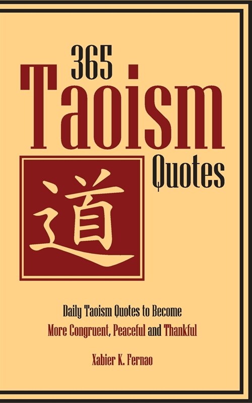 365 Taoism Quotes: Daily Taoism Quotes to Become More Congruent, Peaceful and Thankful (Paperback)
