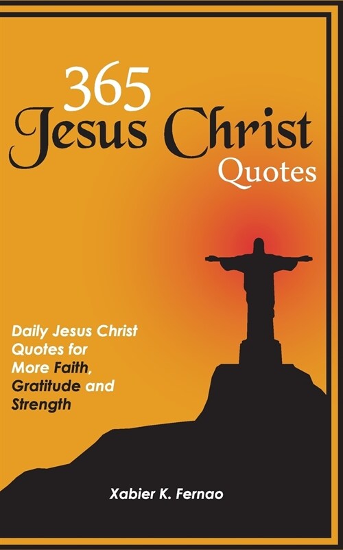 365 Jesus Christ Quotes: Daily Jesus Christ Quotes for More Faith, Gratitude and Strength (Paperback)