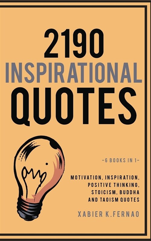 2190 Inspirational Quotes: Motivation, Inspiration, Positive Thinking, Stoicism, Buddha and Taoism Quotes (Paperback)