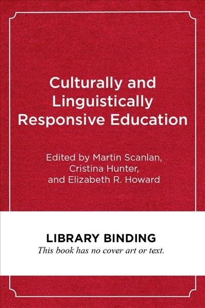 Culturally and Linguistically Responsive Education: Designing Networks That Transform Schools (Library Binding)