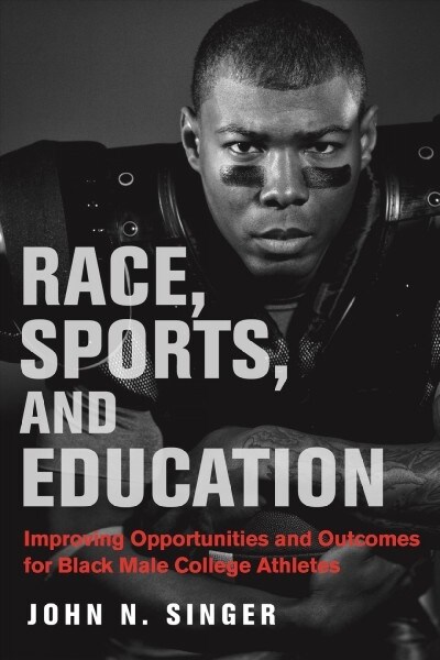 Race, Sports, and Education: Improving Opportunities and Outcomes for Black Male College Athletes (Paperback)