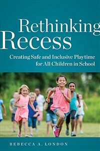 Rethinking recess : creating safe and inclusive playtime for all children in school