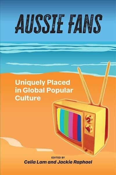 Aussie Fans: Uniquely Placed in Global Popular Culture (Paperback)