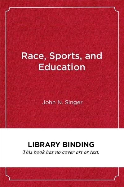 Race, Sports, and Education: Improving Opportunities and Outcomes for Black Male College Athletes (Library Binding)