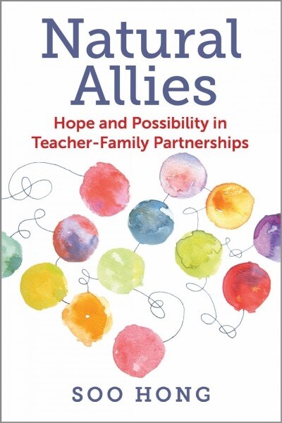Natural Allies: Hope and Possibility in Teacher-Family Partnerships (Paperback)