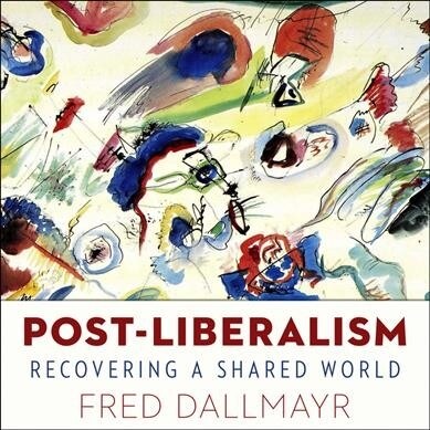 Post-Liberalism: Recovering a Shared World (Audio CD)