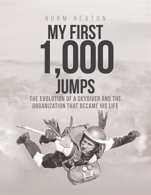My First 1,000 Jumps: The Evolution of a Skydiver and the Organization That Became His Life (Paperback)