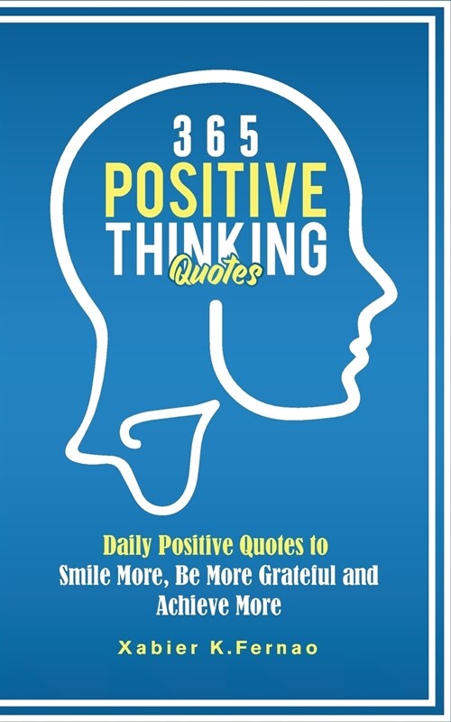 365 Positive Thinking Quotes: Daily Positive Quotes to Smile More, Be More Grateful and Achieve More (Paperback)
