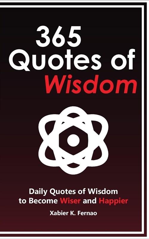 365 Quotes of Wisdom: Daily Quotes of Wisdom to Become Wiser and Happier (Paperback)