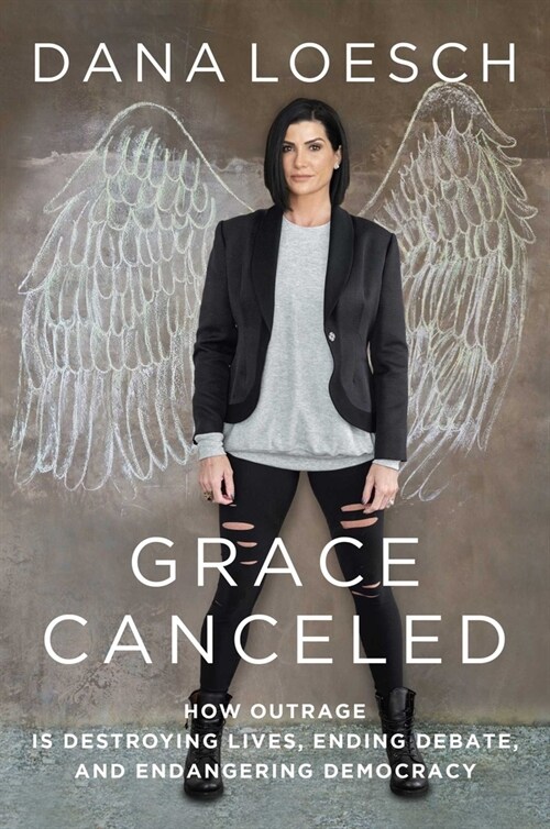 Grace Canceled: How Outrage Is Destroying Lives, Ending Debate, and Endangering Democracy (Hardcover)