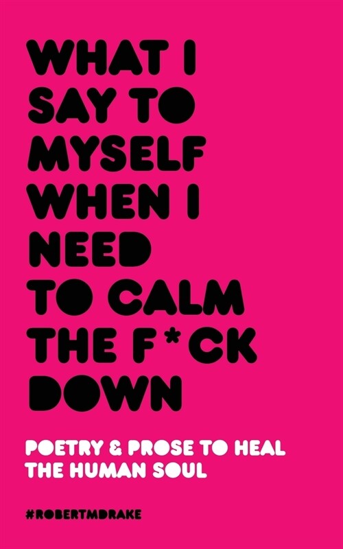 What I Say To Myself When I Need To Calm The Fuck Down (Paperback)