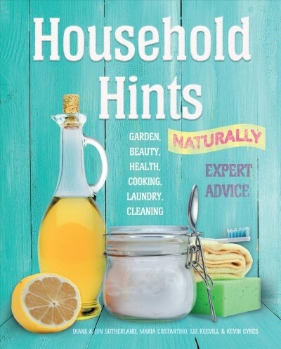 Household Hints, Naturally (US edition) : Garden, Beauty, Health, Cooking, Laundry, Cleaning (Paperback, New ed)