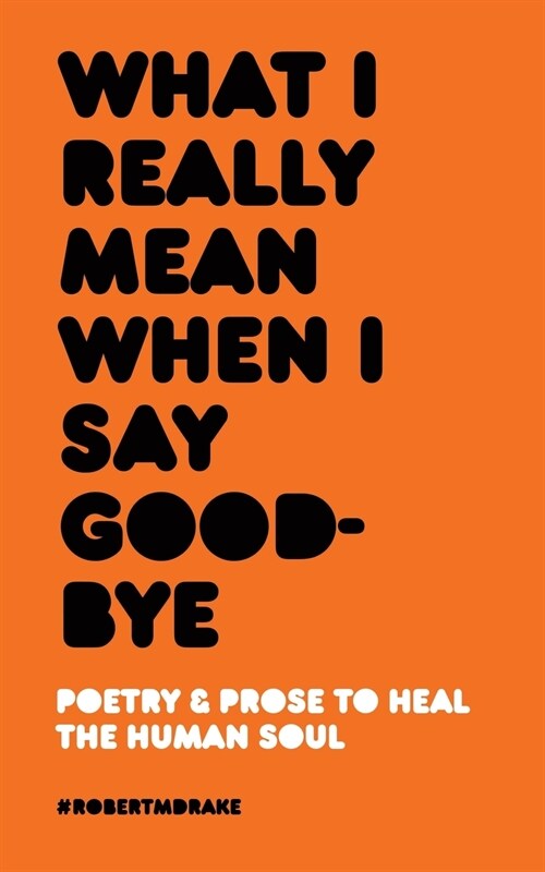 What I Really Mean When I Say Good-Bye (Paperback)