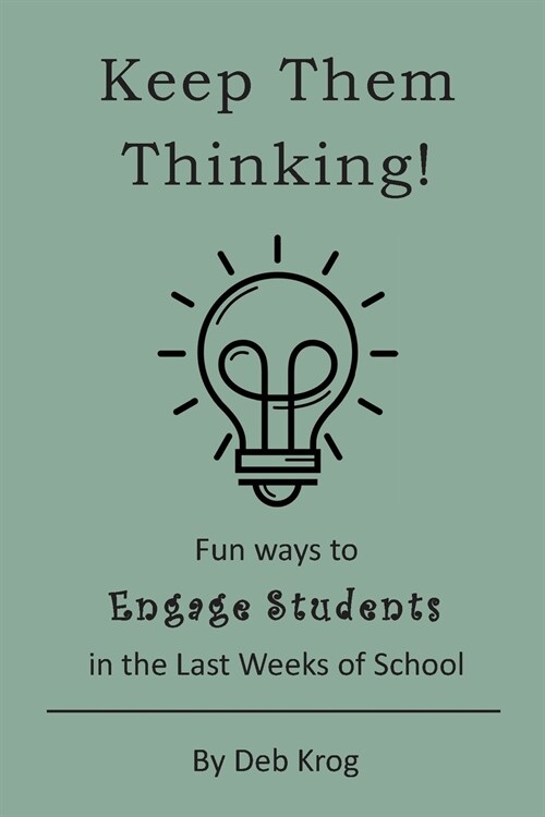 Keep Them Thinking!: Fun Ways to Engage Students in the Last Weeks of School (Paperback)