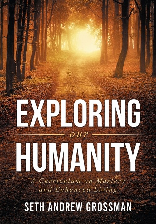 Exploring Our Humanity: Language, Partnership, Relationship, Wealth & Prosperity and Truth: A Curriculum for Enhanced Living (Paperback, Text Book)