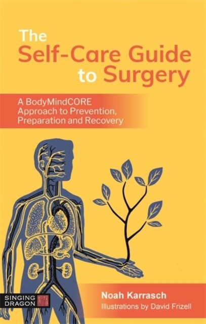 The Self-Care Guide to Surgery : A Bodymindcore Approach to Prevention, Preparation and Recovery (Paperback)