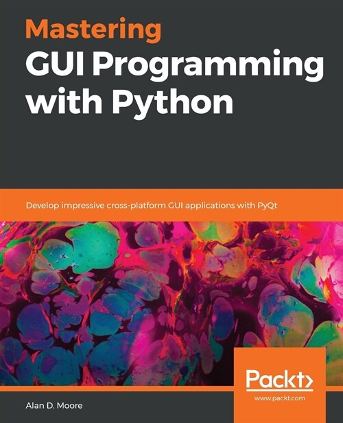 Mastering GUI Programming with Python : Develop impressive cross-platform GUI applications with PyQt (Paperback)